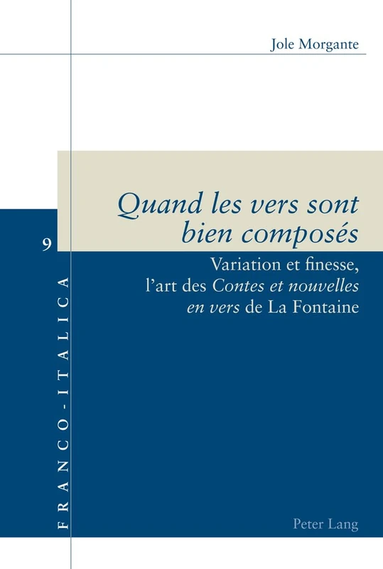 Quand Les Vers Sont Bien Composes: Variation Et Finesse, L'art Des Contes Et Nouvelles En Vers De La Fontaine: 9 (Franco-Italica)