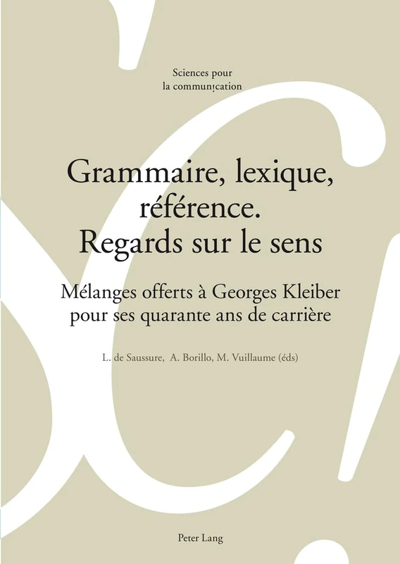 Grammaire, lexique, référence. Regards sur le sens: Mélanges Offerts À Georges Kleiber Pour Ses Quarante ANS de Carrière: 99 (Sciences Pour La Communication) - Image 1