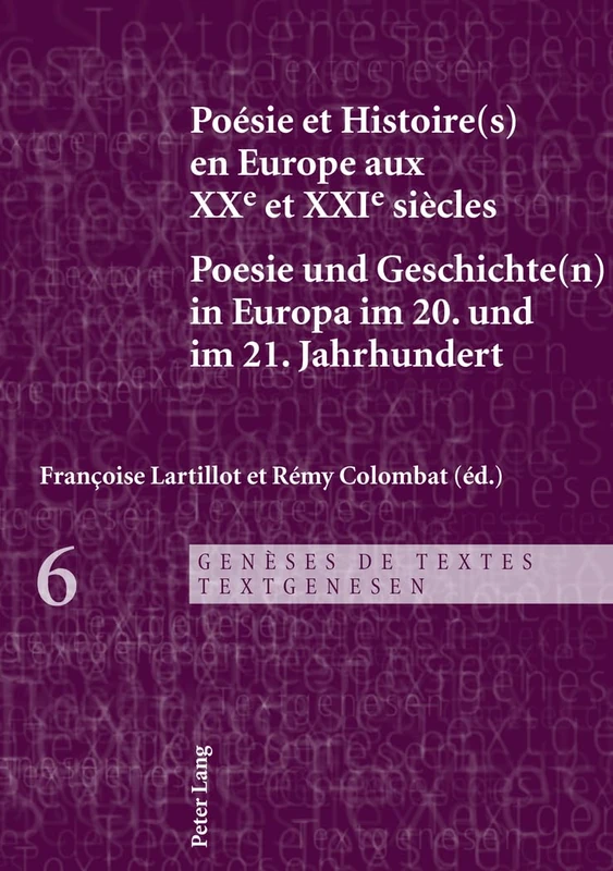 Poésie et Histoire(s) en Europe aux XXe et XXIe siècles - Poesie und Geschichte(n) in Europa im 20.: 6 (Genèses de Textes / Textgenesen)