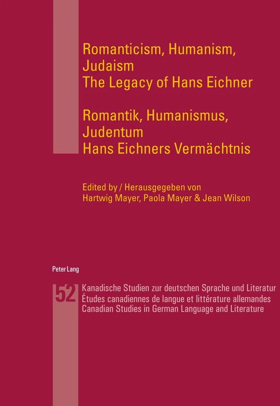 Romanticism, Humanism, Judaism- Romantik, Humanismus, Judentum: The Legacy of Hans Eichner- Hans Eichners Vermaechtnis: 52 (Kanadische Studien zur ... de langue et littérature allemandes)