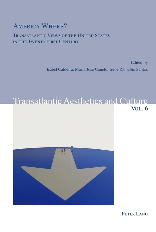 America Where?: Transatlantic Views of the United States in the Twenty-First Century: 6 (Transatlantic Aesthetics and Culture)