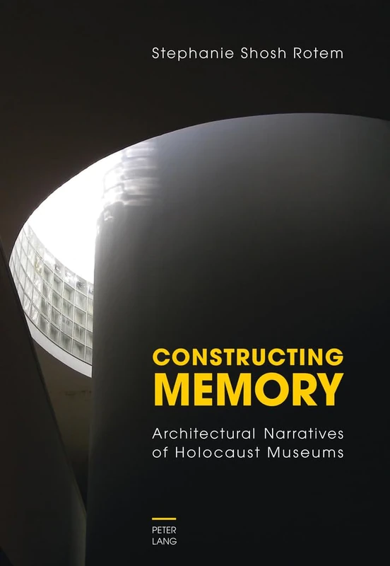Constructing Memory: Architectural Narratives of Holocaust Museums