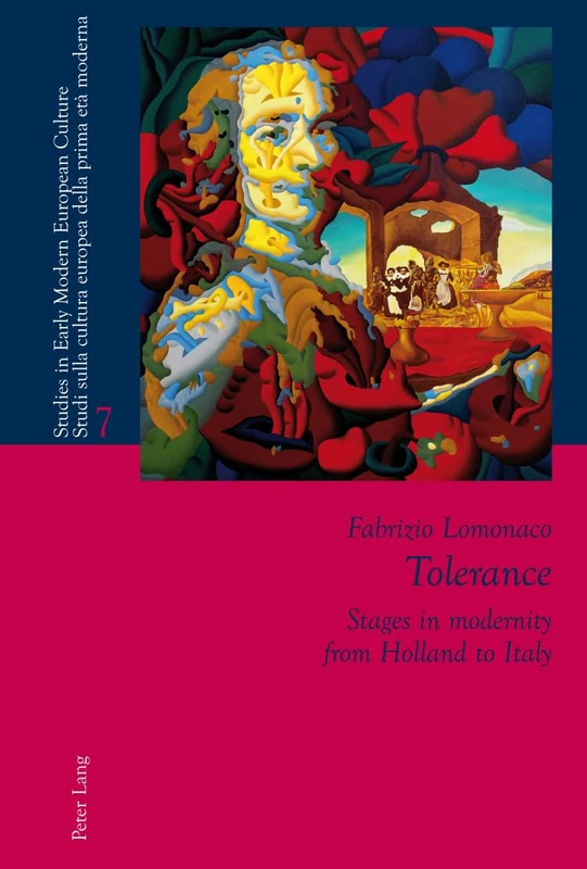 Tolerance: Stages in modernity from Holland to Italy: 7 (Studies in Early Modern European Culture / Studi Sulla Cultura Europea Della Prima Eta Moderna)