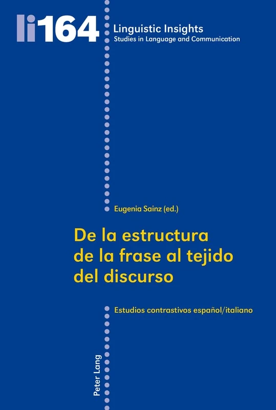 De La Estructura De La Frase Al Tejido Del Discurso: Estudios Contrastivos Espaanol-Italiano: 164 (Linguistic Insights)