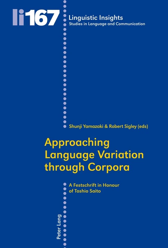 Approaching Language Variation through Corpora: A Festschrift in Honour of Toshio Saito: 167 (Linguistic Insights: Studies in Language and Communication)