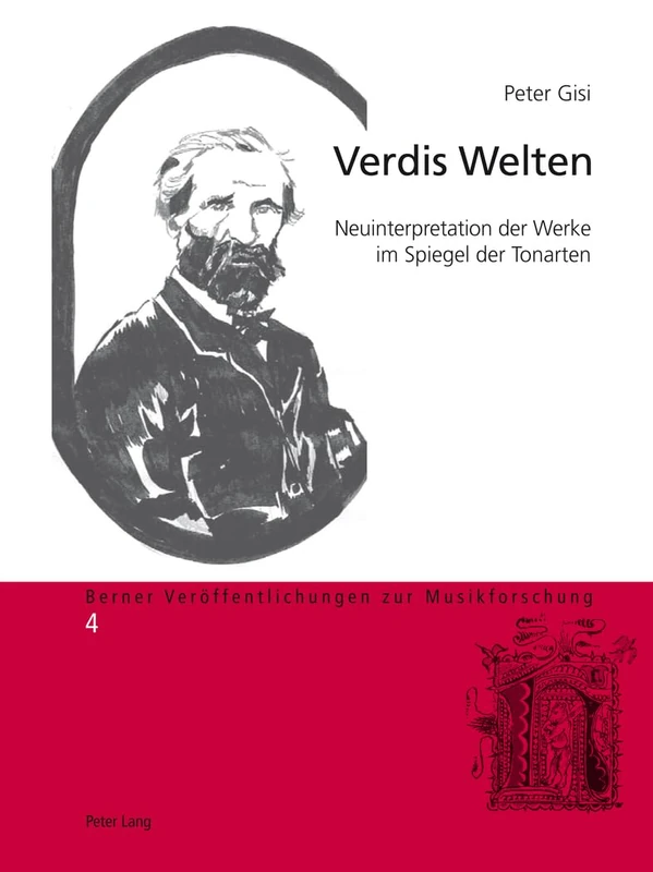 Verdis Welten: Neuinterpretation der Werke im Spiegel der Tonarten: 4 (Berner Veröffentlichungen Zur Musikforschung)