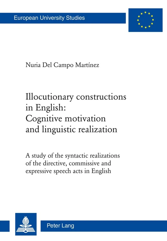 Illocutionary constructions in English: Cognitive motivation and linguistic realization: A study of the syntactic realizations of the directive, ... 14: Langue et littérature anglo-saxonnes)