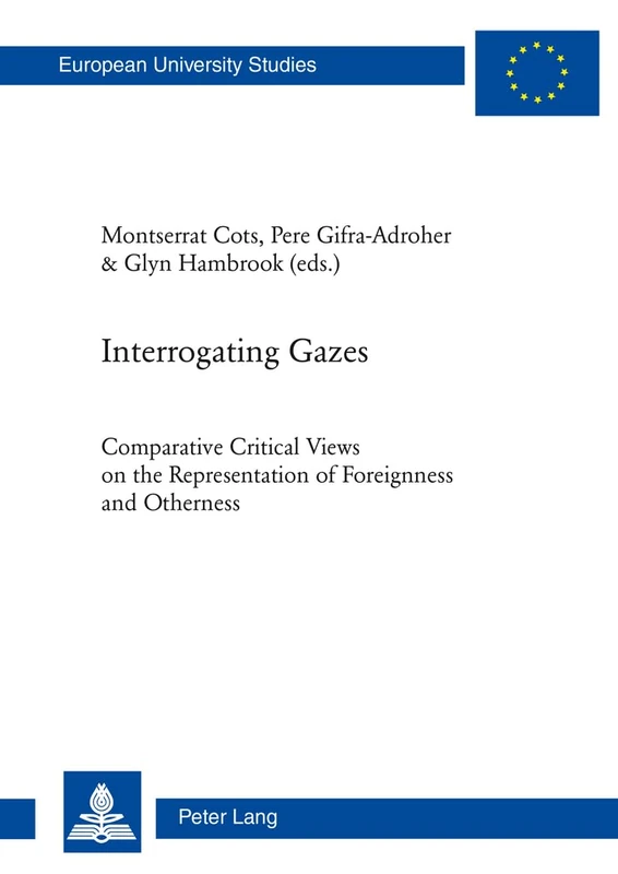 Interrogating Gazes: Comparative Critical Views on the Representation of Foreignness and Otherness: 137 (Europaeische Hochschulschriften / European ... Literature / Série 18: Littérature comparée)
