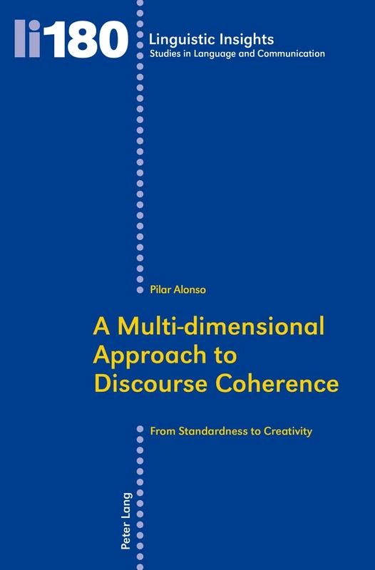 A Multi-dimensional Approach to Discourse Coherence: From Standardness to Creativity: 180 (Linguistic Insights: Studies in Language and Communication)