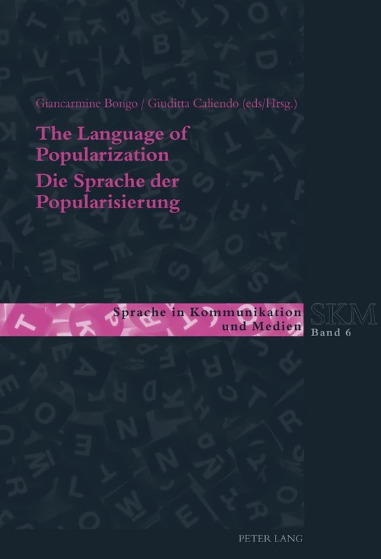 The Language of Popularization- Die Sprache der Popularisierung: Theoretical and Descriptive Models- Theoretische und deskriptive Modelle: 6 (Sprache in Kommunikation und Medien)