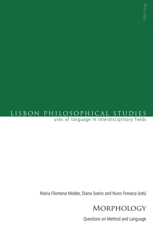 Morphology: Questions on Method and Language: 3 (Lisbon Philosophical Studies – Uses of Languages in Interdisciplinary Fields)