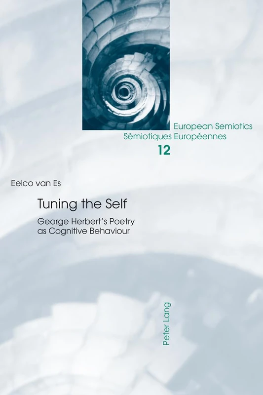 Tuning the Self: George Herbert’s Poetry as Cognitive Behaviour: 12 (European Semiotics/Semiotiques Europeennes)