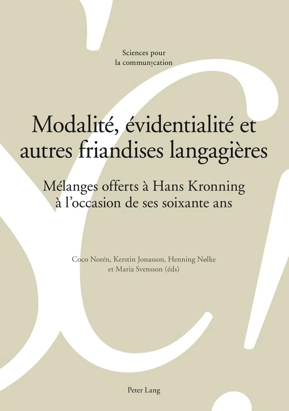 Modalité, Évidentialité Et Autres Friandises Langagières: Mélanges Offerts À Hans Kronning À l'Occasion de Ses Soixante ANS: 104 (Sciences Pour La Communication) - Image 1