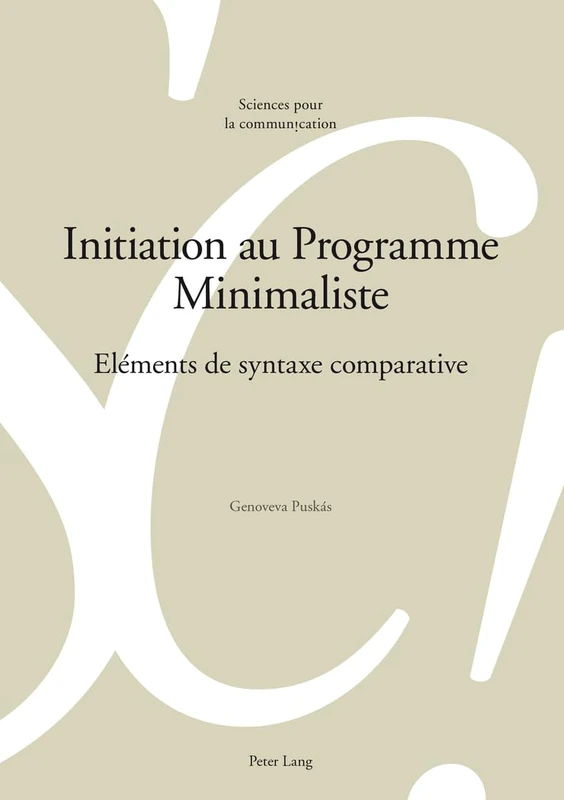 Initiation au Programme Minimaliste: Eléments de Syntaxe Comparative: 103 (Sciences Pour La Communication)