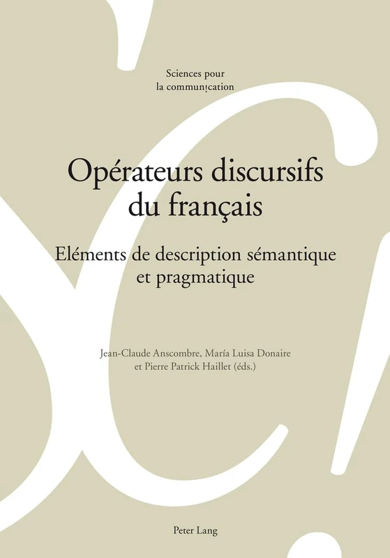 Opérateurs Discursifs Du Français: Eléments de Description Sémantique Et Pragmatique: 105 (Sciences Pour La Communication)