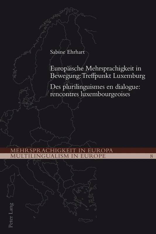 Europeaische Mehrsprachigkeit in Bewegung: Treffpunkt Luxemburg =: Des Plurilinguismes En Dialogue: Rencontres Luxembourgeoises: 8 (Mehrsprachigkeit in Europa / Multilingualism in Europe)