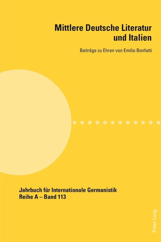 Mittlere Deutsche Literatur Und Italien: Beitreage Zu Ehren Von Emilio Bonfatti: 113 (Jahrbuch Für Internationale Germanistik - Reihe a)