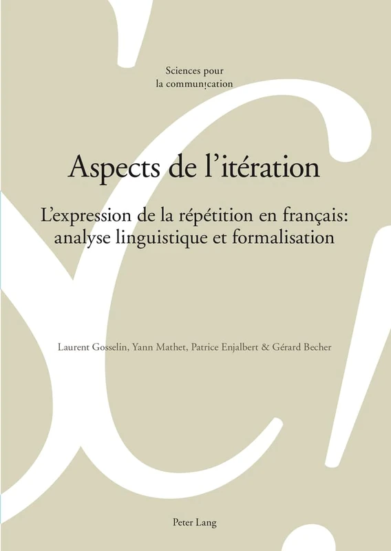 Aspects de l'Itération: L'Expression de la Répétition En Français: Analyse Linguistique Et Formalisation: 106 (Sciences Pour La Communication)