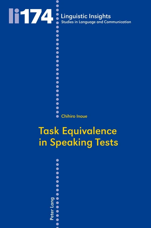 Task Equivalence in Speaking Tests: Investigating the Difficulty of Two Spoken Narrative Tasks: 174 (Linguistic Insights: Studies in Language and Communication)