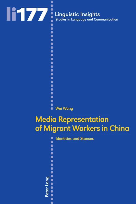 Media representation of migrant workers in China: Identities and stances: 177 (Linguistic Insights: Studies in Language and Communication)