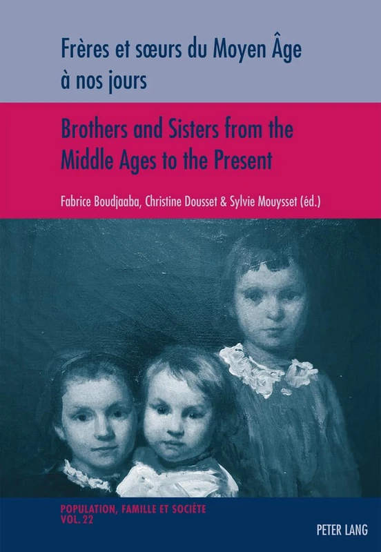 Frères et sœurs du Moyen Âge à nos jours / Brothers and Sisters from the Middle Ages to the Present: 22 (Population, Famille et Societe - Population, Family, and Society)