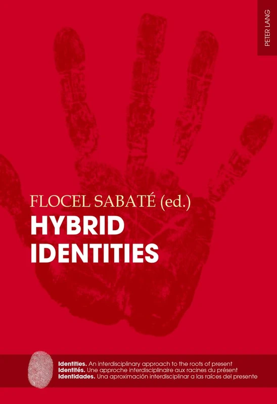 Hybrid Identities: 2 (Identities / Identités / Identidades: An interdisciplinary approach to the roots of the present / Une approche ... interdisciplinar a las raíces del presente)
