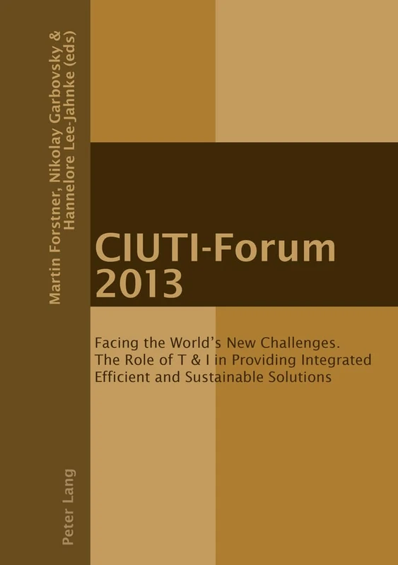 CIUTI-Forum 2013: Facing the World’s New Challenges. The Role of T & I in Providing Integrated Efficient and Sustainable Solutions