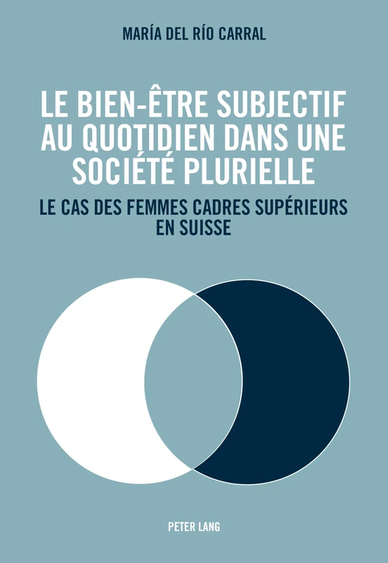 Le Bien-Être Subjectif Au Quotidien Dans Une Société Plurielle: Le Cas Des Femmes Cadres Supérieurs En Suisse