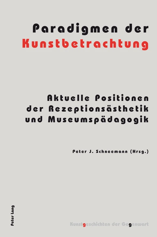 Paradigmen der Kunstbetrachtung: Aktuelle Positionen der Rezeptionsaesthetik und Museumspaedagogik: 12 (Kunstgeschichten Der Gegenwart)