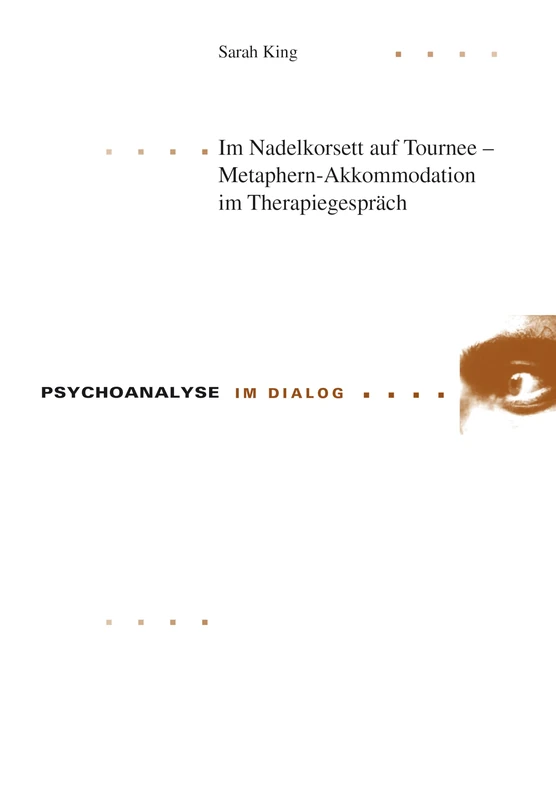 Im Nadelkorsett auf Tournee - Metaphern-Akkommodation im Therapiegespraech: 16 (Psychoanalyse Im Dialog)