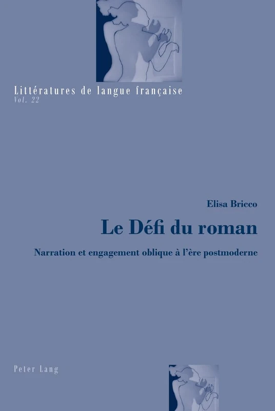 Le Defi Du Roman: Narration Et Engagement Oblique Aa L'aere Postmoderne: 22 (Littératures de Langue Française)