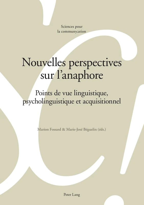 Nouvelles perspectives sur l'anaphore: Points de vue linguistique, psycholinguistique et acquisitionnel: 111 (Sciences Pour La Communication)