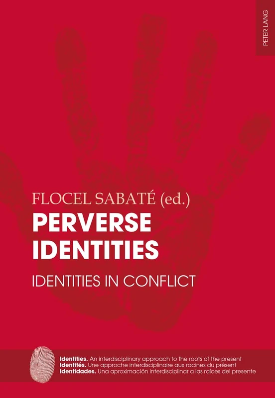 Perverse Identities: Identities in Conflict: 3 (Identities / Identités / Identidades: An interdisciplinary approach to the roots of the present / Une ... interdisciplinar a las raíces del presente)