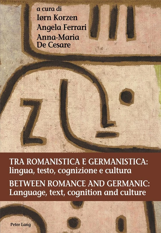 Tra romanistica e germanistica: lingua, testo, cognizione e cultura / Between Romance and Germanic: Language, text, cognition and culture: Lingua, ... / Language, text, cognition and culture
