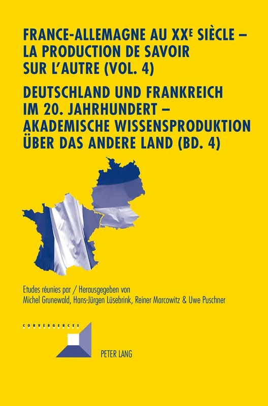 France-Allemagne Au XX E Siècle - La Production de Savoir Sur l'Autre (Vol. 4)- Deutschland Und Frankreich Im 20. Jahrhundert - Akademische ... Médias- Band 4. Die Medien: 82 (Convergences)