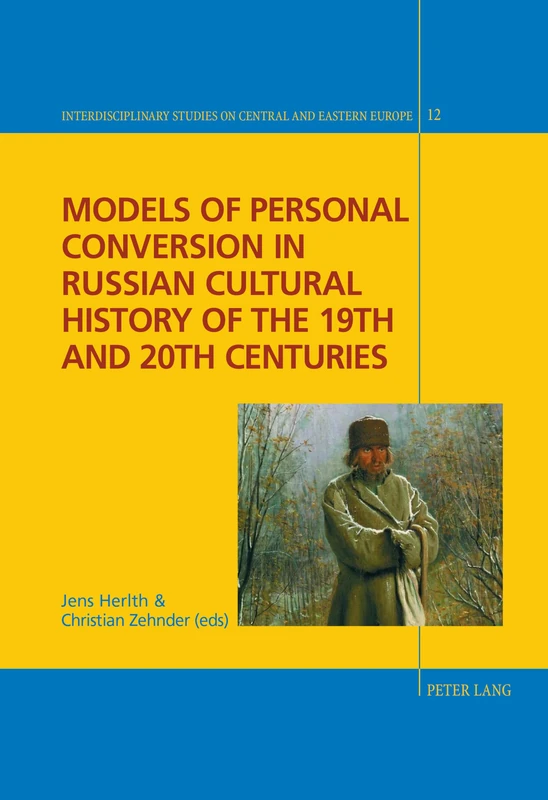 Models of Personal Conversion in Russian cultural history of the 19th and 20th centuries: 12 (Interdisciplinary Studies on Central and Eastern Europe)