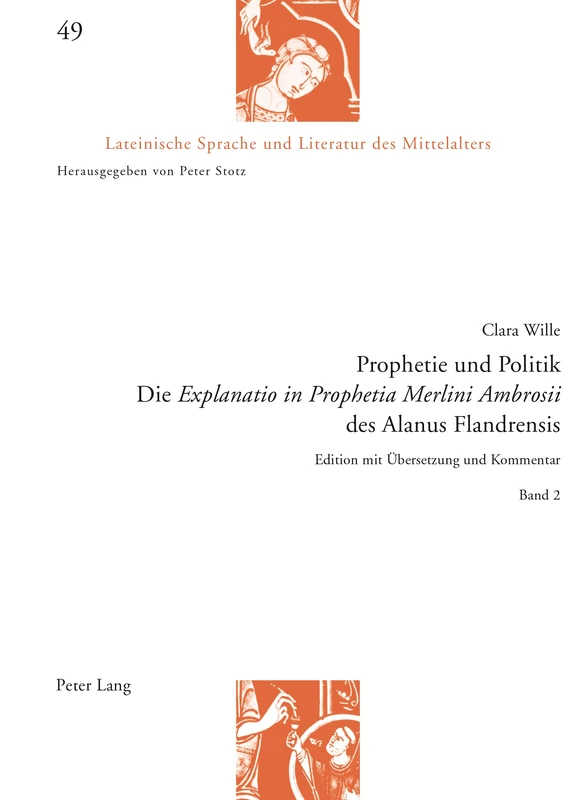 Prophetie Und Politik: Die Explanatio in Prophetia Merlini Ambrosii Des Alanus Flandrensis : Edition Mit eUbersetzung Und Kommentar: 49 (Lateinische Sprache Und Literatur Des Mittelalters)