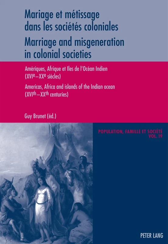 Mariage Et Maetissage Dans Les Sociaetaes Coloniales: Amaeriques, Afriques Et Iles De l'Ocaean Indien (XVIe-XXe Siaecles) = Marriage and Misgeneration ... Et Société / Population, Family, and Soc)