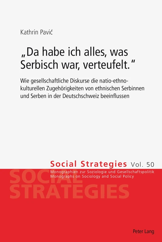 Da habe ich alles, was Serbisch war, verteufelt.: Wie gesellschaftliche Diskurse die natio-ethno-kulturellen Zugehoerigkeiten von ethnischen Serbinnen ... beeinflussen: 50 (Social Strategies)