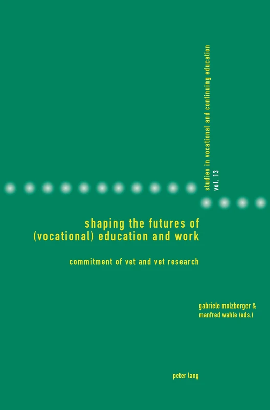 Shaping the Futures of (Vocational) Education and Work: Commitment of VET and VET Research: 13 (Studies in Vocational and Continuing Education)