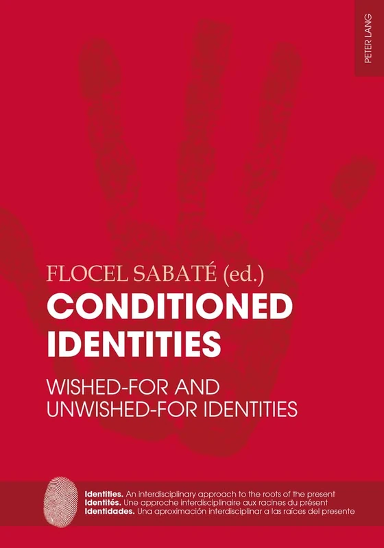 Conditioned Identities: Wished-for and Unwished-for Identities: 4 (Identities / Identités / Identidades: An interdisciplinary approach to the roots of ... interdisciplinar a las raíces del presente)