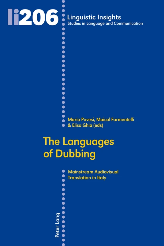 The Languages of Dubbing: Mainstream Audiovisual Translation in Italy: 206 (Linguistic Insights: Studies in Language and Communication)