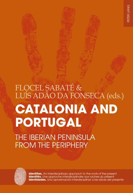 Catalonia and Portugal: The Iberian Peninsula from the periphery: 5 (Identities / Identités / Identidades: An interdisciplinary approach to the roots ... interdisciplinar a las raíces del presente)