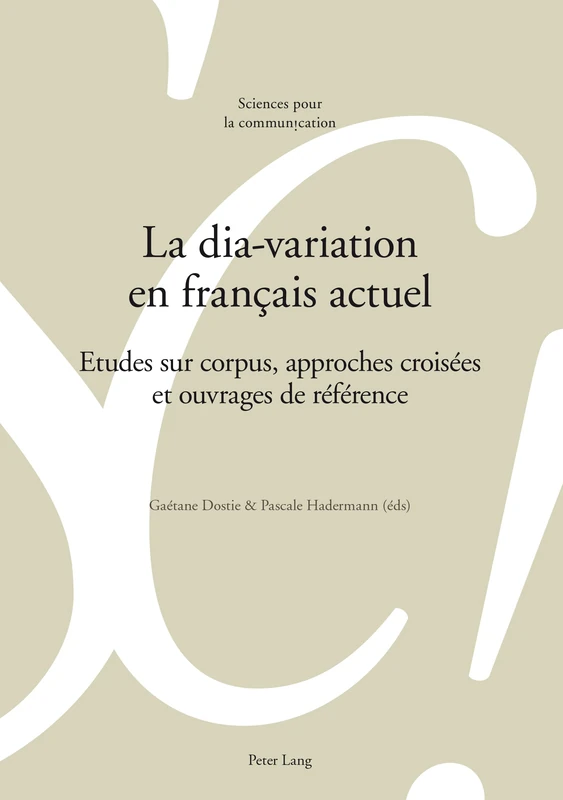 La Dia-Variation En Français Actuel: Etudes Sur Corpus, Approches Croisées Et Ouvrages de Référence: 116 (Sciences Pour La Communication)