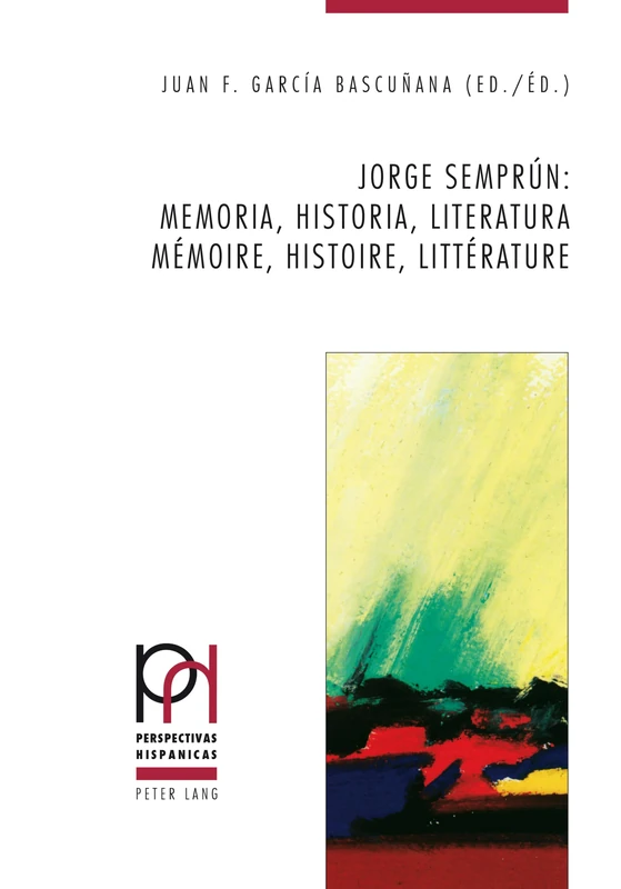 Jorge Semprún: Memoria, Historia, Literatura / Mémoire, Histoire, Littérature: 39 (Perspectivas Hispánicas)