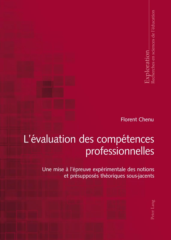 L'Évaluation Des Compétences Professionnelles: Une Mise À l'Épreuve Expérimentale Des Notions Et Présupposés Théoriques Sous-Jacents: 168 (Exploration)