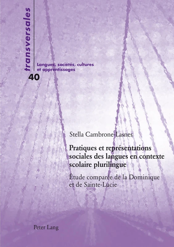 Pratiques et représentations sociales des langues en contexte scolaire plurilingue: Étude comparée de la Dominique et de Sainte-Lucie: 40 (Transversales)