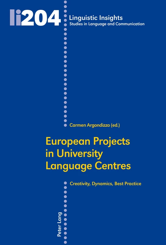 European Projects in University Language Centres: Creativity, Dynamics, Best Practice: 204 (Linguistic Insights: Studies in Language and Communication)