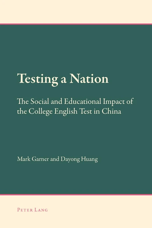 Testing a Nation: The Social and Educational Impact of the College English Test in China: 1 (New Approaches to Applied Linguistics)