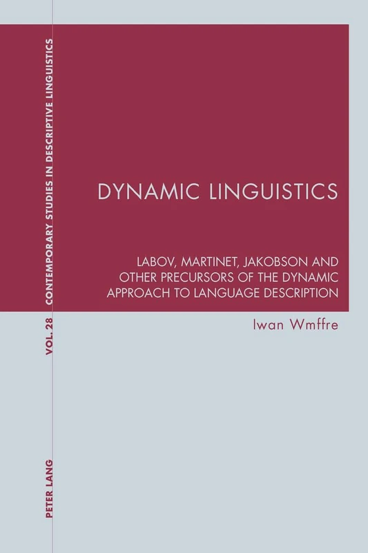 Dynamic Linguistics: Labov, Martinet, Jakobson and other Precursors of the Dynamic Approach to Language Description: 28 (Contemporary Studies in Descriptive Linguistics)